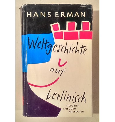 Erman, Hans: Weltgeschichte auf berlinisch. Historien, Episoden, Anekdoten. ...