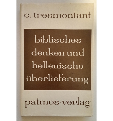 Tresmontant, Claude: Biblisches Denken und hellenische Überlieferung. Ein Versuch. ...