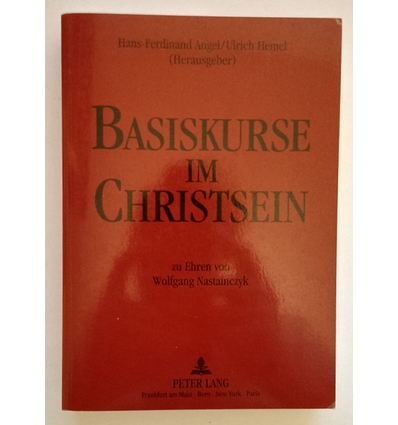 Angel, Hans-Ferdinand  und Nastainczyk, Wolfgang: Basiskurse im Christsein. Zu Ehren von Wolf ...