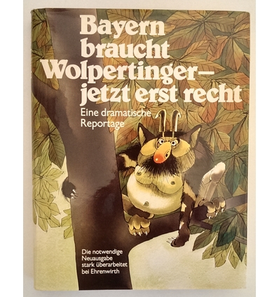 Burger, Hannes  und Fischer, Ernst  und Riehl-Heyse, Herbert: Bayern braucht Wolpertinger - jetz ...