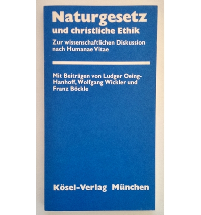 Oeing-Hanhoff, Ludger  und Wickler, Wolfgang  und Böckle, Franz: Naturgesetz und christliche Eth ...