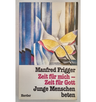 Frigger, Manfred: Zeit für mich - Zeit für Gott. Junge Menschen beten. ...