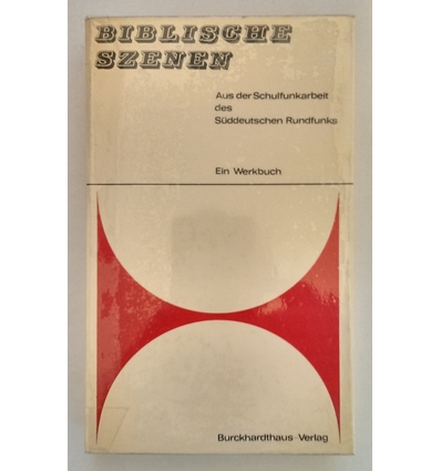 Ehinger, Hermann (Hrsg.) und Kuhn, Johannes (Hrsg.): Biblische Szenen. Aus der Schulfunkarbei ...