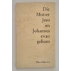 Gallus, Tibor: Die Mutter Jesu im Johannesevangelium. Ein bibel-theologischer Lösungsversu ...