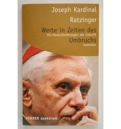 Ratzinger, Joseph: Werte in Zeiten des Umbruchs. Die Herausforderungen der Zukunft bestehe ...