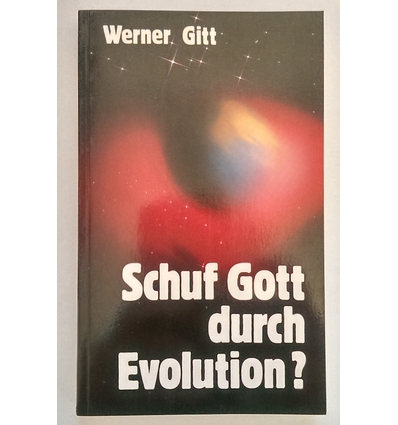 Gitt, Werner: Schuf Gott durch Evolution ? ...