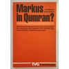 Rohrhirsch, Ferdinand: Markus in Qumran ? Eine Auseinandersetzung mit den Argumenten für u ...