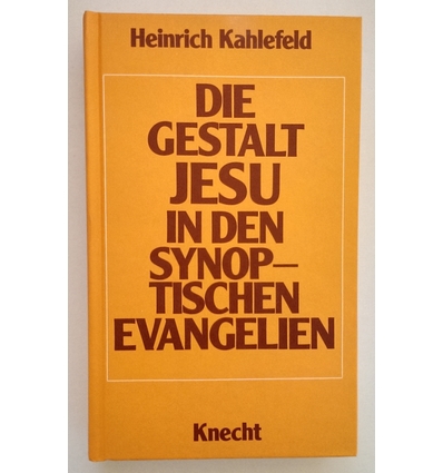 Kahlefeld, Heinrich: Die Gestalt Jesu in den synoptischen Evangelien. ...