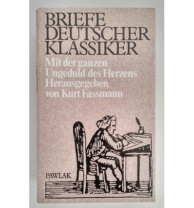 Fassmann, Kurt (Hrsg.): Briefe deutscher Klassiker. Mit der ganzen Ungeduld des Herzens. ...