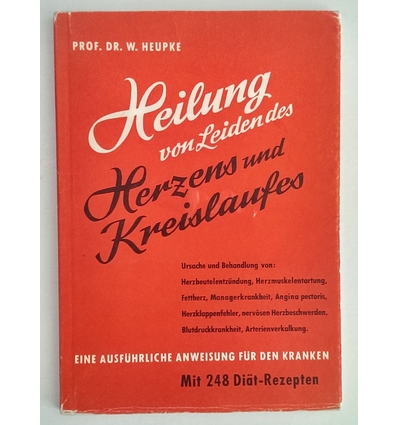Heupke, Wilhelm: Heilung von Leiden des Herzens und des Kreislaufes. Ursachen und Behandlu ...