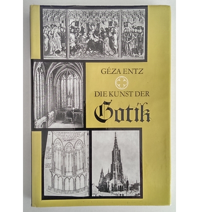 Entz, Géza: Die Kunst der Gotik. ...