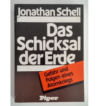 Schell, Jonathan: Das Schicksal der Erde. Gefahr und Folgen eines Atomkriegs. ...