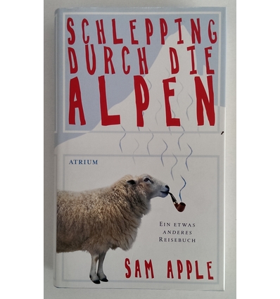 Apple, SamApple: Schlepping durch die Alpen. Ein etwas anderes Reisebuch. ...