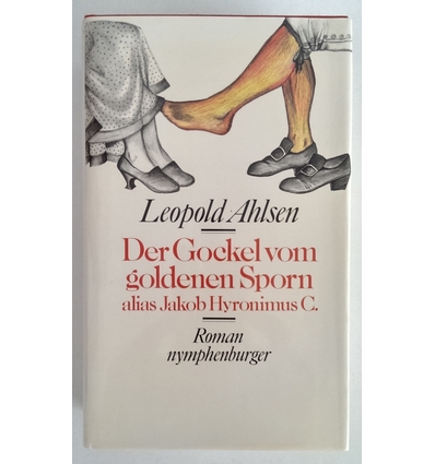 Ahlsen, Leopold: Der Gockel vom goldenen Sporn alias Jacob Hyronimus C. Roman. ...