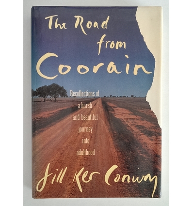 Conway, Jill Ker: The Road From Coorain. ...