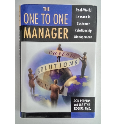 Peppers, Don  und Rogers, Martha: The One to One Manager. Real-World Lessons in Customer Rela ...