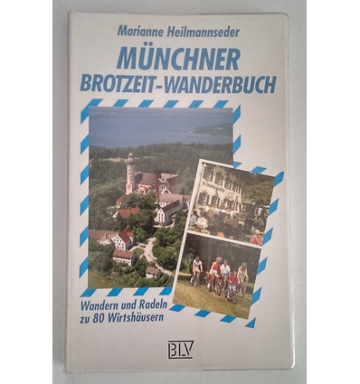 Heilmannseder, Marianne: Münchner Brotzeit-Wanderbuch. Wandern und radeln zu 80 Wirtshäuse ...