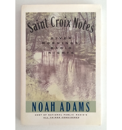 Adams, Noah: Saint Croix Notes. River Mornings, Radio Nights. ...