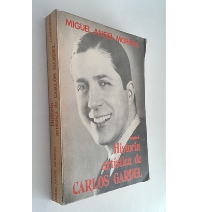 Morena, Miguel Angel: Historia artistica de Carlos Gardel. Estudio Cronológico. ...