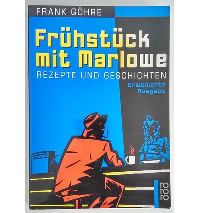 Göhre, Frank: Frühstück mit Marlowe. Rezepte und Geschichten. Ein kulinarischer Streifzug  ...