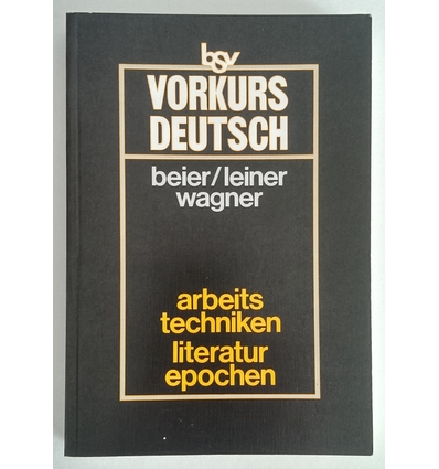 Beier, Heinz  und Leiner, Friedrich  und Wagner, Rüdiger: Vorkurs Deutsch. Arbeitstechniken, Lit ...