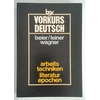 Beier, Heinz  und Leiner, Friedrich  und Wagner, Rüdiger: Vorkurs Deutsch. Arbeitstechniken, Lit ...