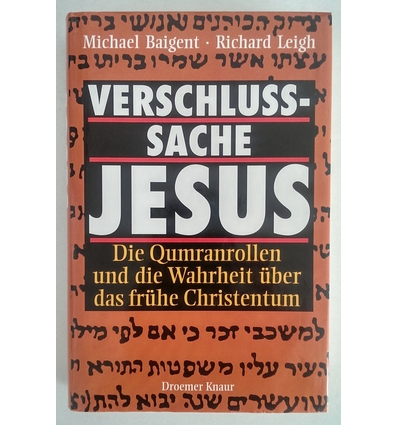 Baigent, Michael  und Leigh, Richard: Verschlusssache Jesus. Die Qumranrollen und die Wahrhei ...