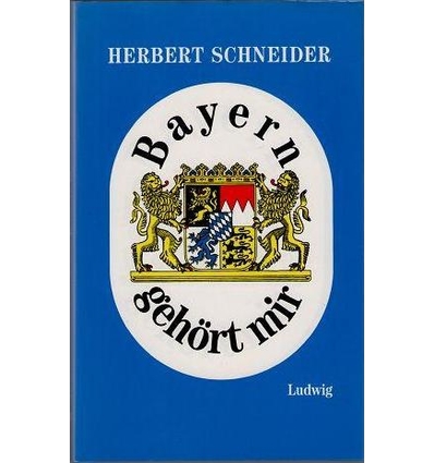 Schneider, Herbert: Bayern gehört mir. Ein Brevier für aufrechte Südstaatler. ...
