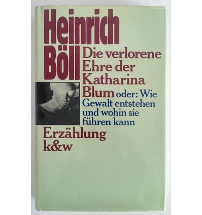 Böll, Heinrich: Die verlorene Ehre der Katharina Blum  oder: Wie Gewalt entstehen und wohi ...