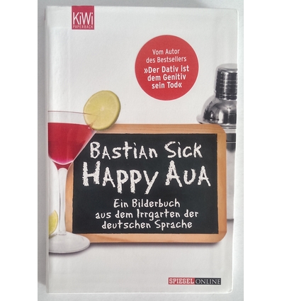 Sick, Bastian: Happy Aua. Ein Bilderbuch aus dem Irrgarten der deutschen Sprache. ...