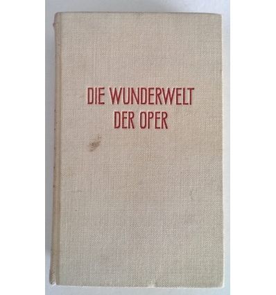 Renner, Hans: Die Wunderwelt der Oper. Der große Führer durch die Oper und die klassische  ...