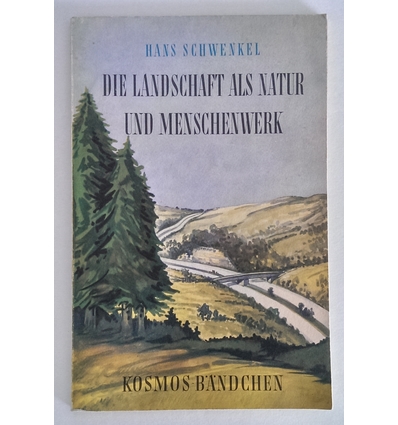 Schwenkel, Hans: Die Landschaft als Natur und Menschenwerk. ...