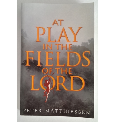 Matthiessen, Peter: At Play in the Fields of the Lord. ...