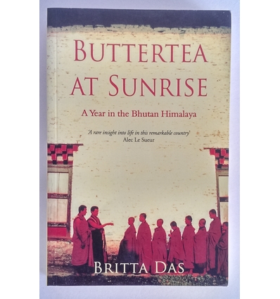 Das, Britta: Buttertea at Sunrise. A Year in the Bhutan Himalaya. ...