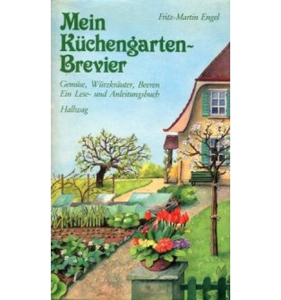 Engel, Fritz-Martin: Mein Küchengarten-Brevier. Gemüse, Würzkräuter, Beeren. Ein Lese- und ...