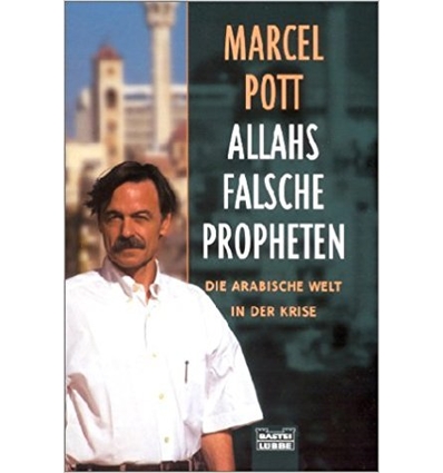 Pott, Marcel: Allahs falsche Propheten. Die arabische Welt in der Krise. ...