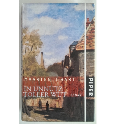 Hart, Maarten 't: In unnütz toller Wut. Roman. ...