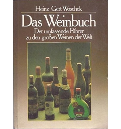 Woschek, Heinz-Gert: Das Weinbuch. Der umfassende Führer zu den Großen Weinen der Welt. ...
