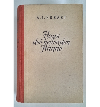 Hobart, Alice Tisdale: Das Haus der heilenden Hände. Roman. ...