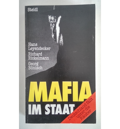 Leyendecker, Hans  und Rickelmann, Richard  und Bönisch, Georg: Mafia im Staat. Deutschland fäll ...