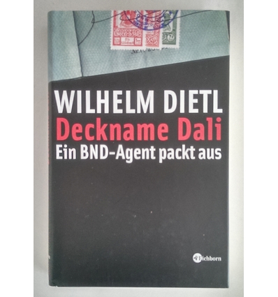 Dietl, Wilhelm: Deckname Dali. Ein BND-Agent packt aus. ...