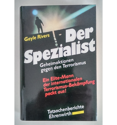 Rivers, Gayle: Der Spezialist. Geheimaktionen gegen den Terrorismus. Ein Elite-Mann der in ...