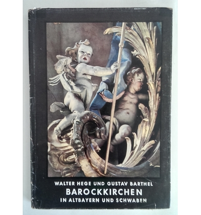 Hege, Walter  und Barthel, Gustav: Barockkirchen in Altbayern und Schwaben. ...