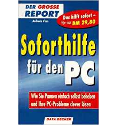 Voss, Andreas: Soforthilfe für den PC. Wie Sie Pannen einfach selbst beheben und Ihre PC-P ...