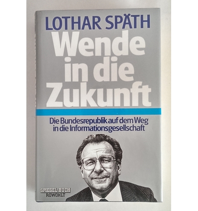 Späth, Lothar: Wende in die Zukunft. Die Bundesrepublik auf dem Weg in die Informationsges ...