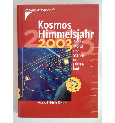 Keller, Hans-Ulrich: Kosmos Himmelsjahr 2003. Sonne, Mond und Sterne im Jahreslauf. ...