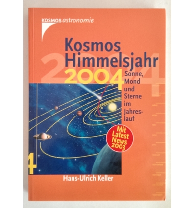 Keller, Hans-Ulrich: Kosmos Himmelsjahr 2004. Sonne, Mond und Sterne im Jahreslauf. ...