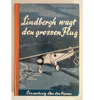 Krauss, Peter: Lindbergh wagt den grossen Flug. Einmotorig über den Ozean. ...