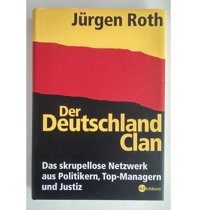 Roth, Jürgen: Der Deutschland-Clan. Das skrupellose Netzwerk aus Politikern, Top-Managern  ...