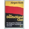 Roth, Jürgen: Der Deutschland-Clan. Das skrupellose Netzwerk aus Politikern, Top-Managern  ...